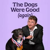 Podcast The Dogs Were Good (again)