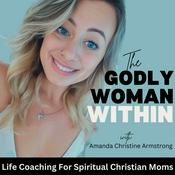Podcast The Godly Woman Within | Unconditional Love, Soul Awakening, Spiritual Gifts , Shadow Work, Healing Scriptures, SelfCare