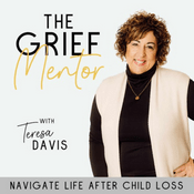 Podcast The Grief Mentor | Life After Child Loss, Hope and Healing For Grieving Moms, Bereavement, Christian Grief Support