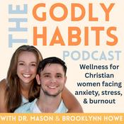 Podcast The Godly Habits Podcast: Wellness for Christian Women Facing Anxiety, Stress, and Burnout