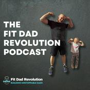Podcast The Fit Dad Revolution Podcast