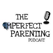 Podcast The Imperfect Parenting Podcast