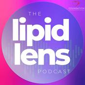 Podcast The Lipid Lens: Bringing Lipid Health Into Focus