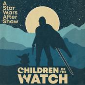 Podcast Children of the Watch: A Star Wars After Show