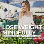 Podcast Lose Weight Mindfully | weight loss, mindful eating, healthy recipes, emotional eating, boost energy