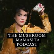 Podcast The Mushroom Mamasita Podcast