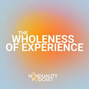 Podcast Nonduality: The Wholeness of Experience