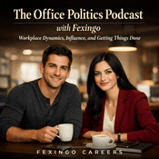 Podcast The Office Politics Podcast with Fexingo: Workplace Dynamics, Influence, and Getting Things Done