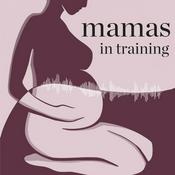 Podcast Mamas in Training: Preparing for Pregnancy & Motherhood