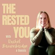 Podcast The Rested You, with Rachel Brownbridge &amp; Guests