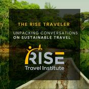 Podcast The RISE Traveler: Unpacking Conversations of Sustainable Travel