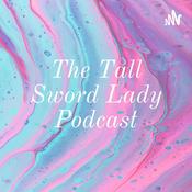 Podcast The Tall Sword Lady Podcast