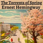 Podcast The Torrents of Spring - Ernest Hemingway