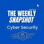 Podcast The Weekly Snapshot - Cyber Security