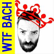 Podcast The WTF Bach Podcast
