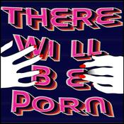 Podcast There Will Be Porn