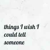 Podcast things I wish I could tell someone