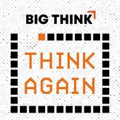 Podcast Think Again - a Big Think Podcast