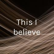 Podcast This I believe