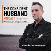 Podcast The Way of The Confident Husband - Chuck Chapman, M.A.