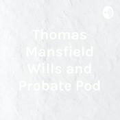 Podcast Thomas Mansfield Wills and Probate Pod