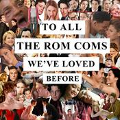 Podcast To All The Rom Coms We've Loved Before