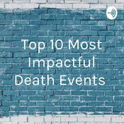 Podcast Top 10 Most Impactful Death Events