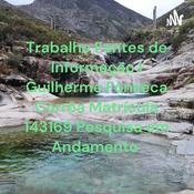Podcast Trabalho Fontes de Informação I Guilherme Fonseca Corrêa Matrícula 143169 Pesquisa em Andamento