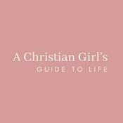 Podcast A Christian Girl's Guide to Life