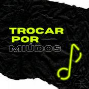 Podcast Trocar Por Miúdos