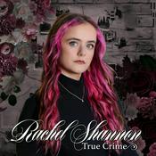 Podcast True Crime with Rachel Shannon
