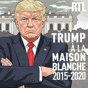 Podcast Trump à la Maison Blanche 2015 - 2020