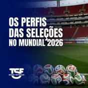 Podcast TSF - Os Perfis das Seleções no Mundial 2026 - Podcast