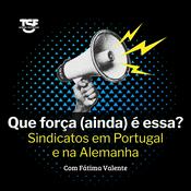 Podcast TSF - Que força (ainda) é essa? Sindicatos em Portugal e na Alemanha - Podcast