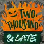 Podcast TWO THOUSAND AND LATE