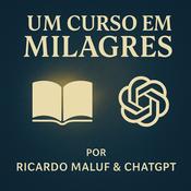 Podcast 🎙 POD UCEM - Um Curso em Milagres — com Ricardo Maluf e ChatGPT