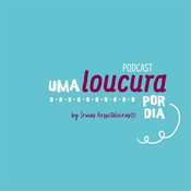 Podcast UMA LOUCURA POR DIA