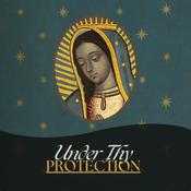 Podcast Under Thy Protection - Catholic Prayers for Healing and Peace