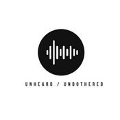 Podcast Unheard Unbothered Podcast