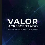 Podcast Valor Acrescentado - O futuro dos negócios, hoje