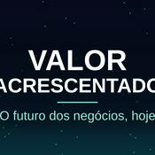 Podcast Valor Acrescentado - O futuro dos negócios, hoje