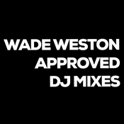 Podcast Wade Weston Approved DJ Mixes