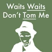Podcast Waits Waits Don't Tom Me