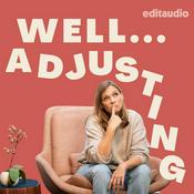 Podcast Well...Adjusting