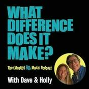 Podcast A (Mostly) 80s Music Podcast: What Difference Does It Make?