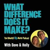 Podcast A (Mostly) 80s Music Podcast: What Difference Does It Make?