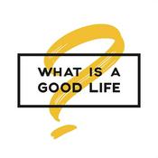 Podcast What is a Good Life?