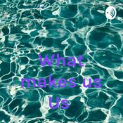 Podcast What makes us Us
