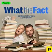 Podcast What the Fact with Connor Tomlinson and Carter Roy