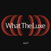 Podcast What The Luxe